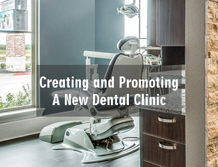 Creating and Promoting A New Dental Clinic: A Comprehensive Guide